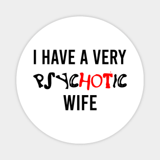 I have a very psychotic wife - phrase Magnet